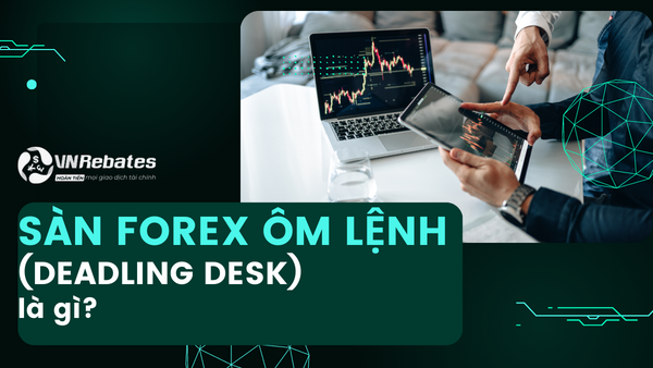 Sàn Forex ôm lệnh (Dealing Desk) là gì? Có nên tham gia hay không?