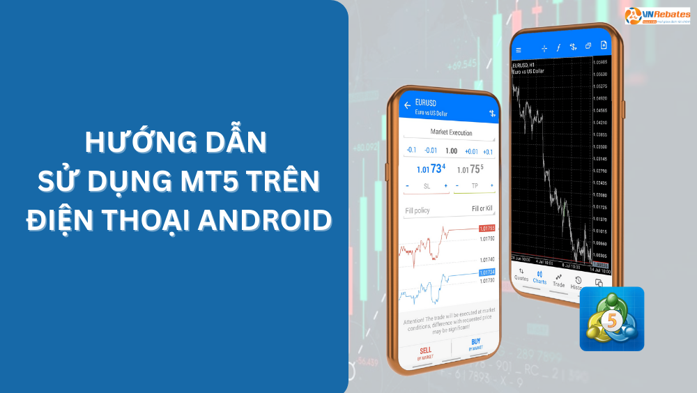 Hướng dẫn sử dụng MT5 trên điện thoại Android