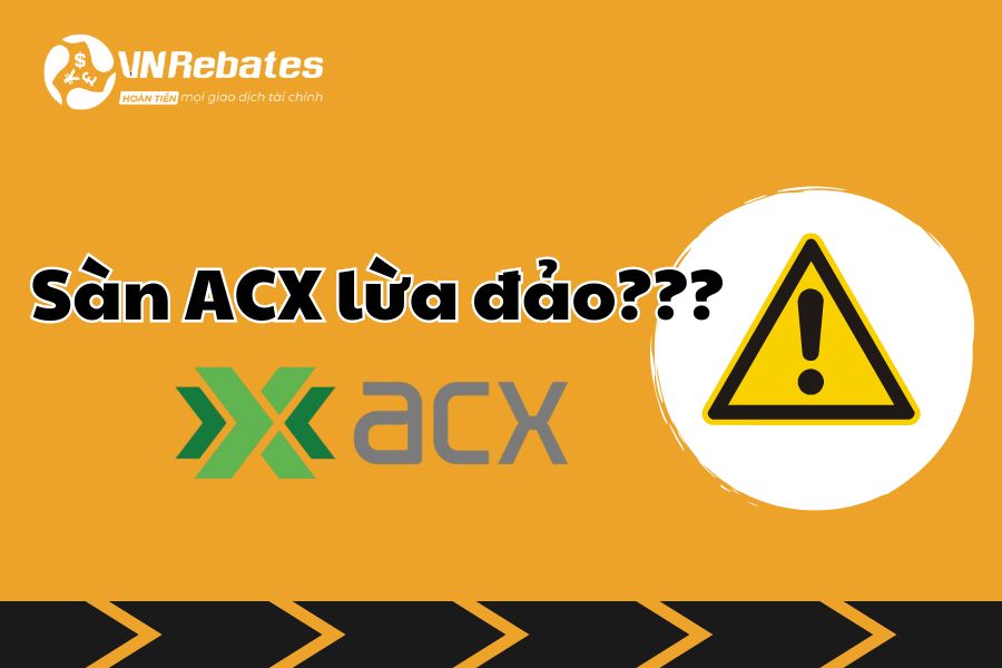 Sàn ACX lừa đảo?